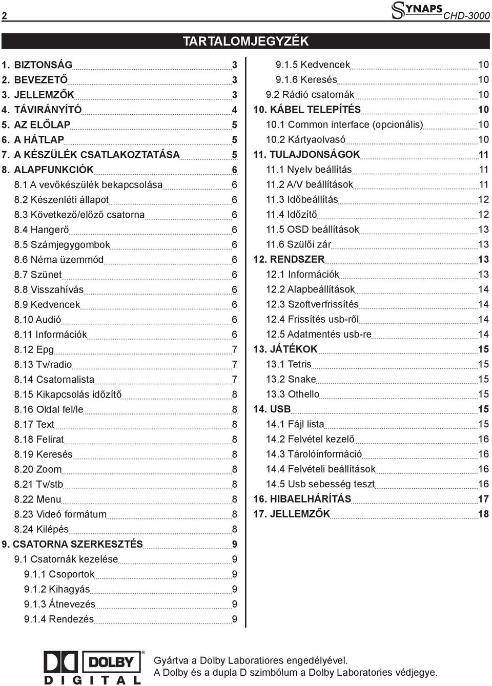 10 Audió 6 8.11 Információk 6 8.12 Epg 7 8.13 Tv/radio 7 8.14 Csatornalista 7 8.15 Kikapcsolás időzítő 8 8.16 Oldal fel/le 8 8.17 Text 8 8.18 Felirat 8 8.19 Keresés 8 8.20 Zoom 8 8.21 Tv/stb 8 8.