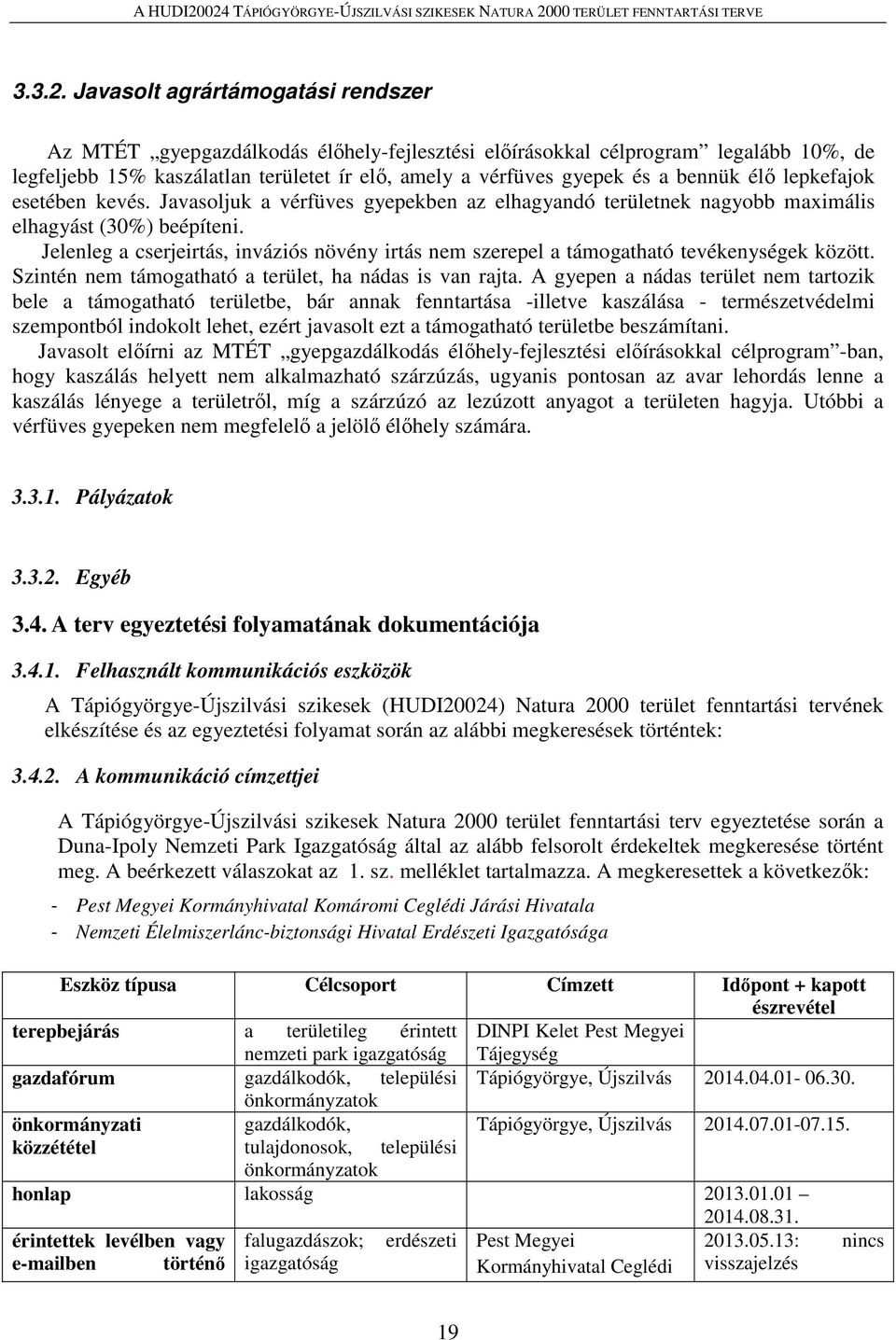 élő lepkefajok esetében kevés. Javasoljuk a vérfüves gyepekben az elhagyandó területnek nagyobb maximális elhagyást (30%) beépíteni.