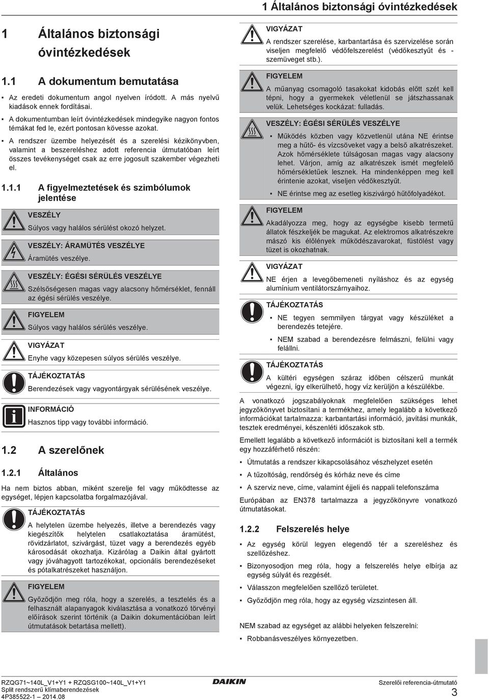 A rnszr üzm hlyzését és szrlési kézikönyvn, vlmint szrléshz ott rfrni útmuttón lírt összs tvéknységt sk z rr jogosult szkmr végzhti l. 1.