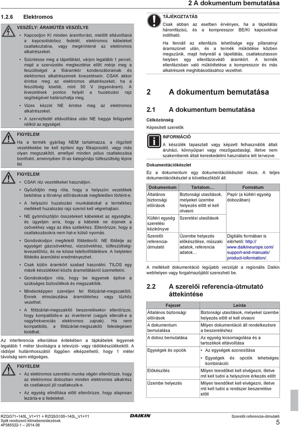 CSAK kkor érints mg z lktromos lktrészkt, h fszültség kis, mint 50 V (gynárm). A kivztésk pontos hlyét huzlozási rjz sgítségévl htározhtj mg. Vizs kézzl NE érints mg z lktromos lktrészkt.