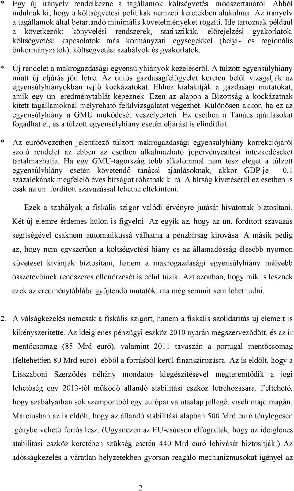 Ide tartoznak például a következők: könyvelési rendszerek, statisztikák, előrejelzési gyakorlatok, költségvetési kapcsolatok más kormányzati egységekkel (helyi- és regionális önkormányzatok),