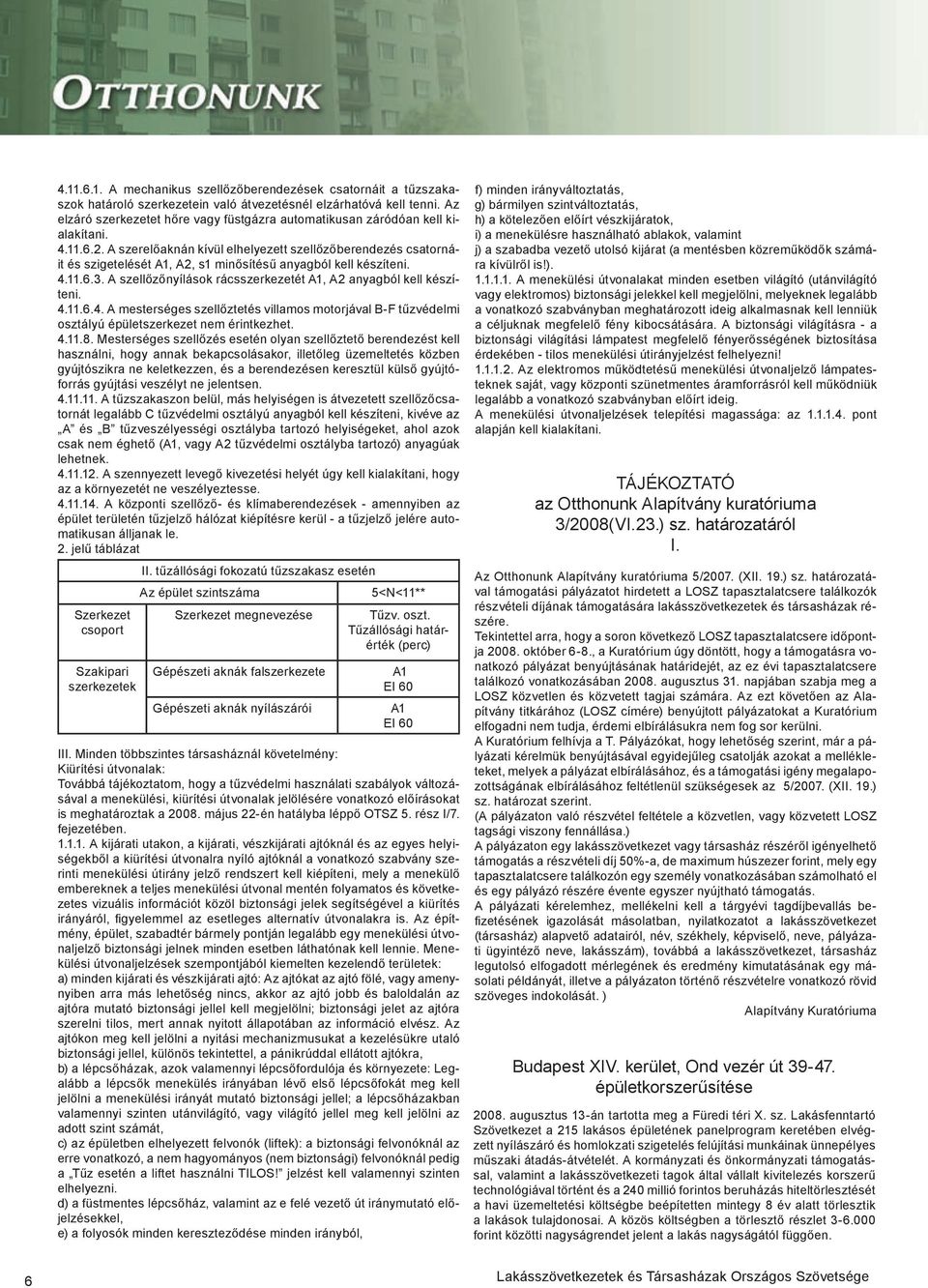 A szerelőaknán kívül elhelyezett szellőzőberendezés csatornáit és szigetelését A1, A2, s1 minősítésű anyagból kell készíteni. 4.11.6.3.