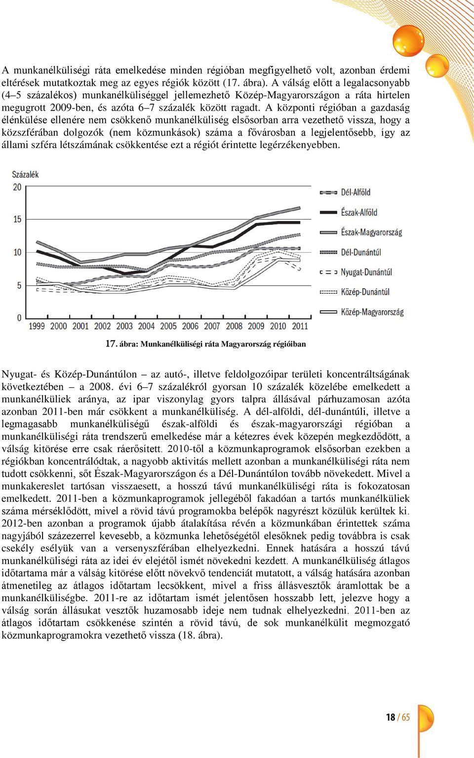 A központi régióban a gazdaság élénkülése ellenére nem csökkenő munkanélküliség elsősorban arra vezethető vissza, hogy a közszférában dolgozók (nem közmunkások) száma a fővárosban a legjelentősebb,