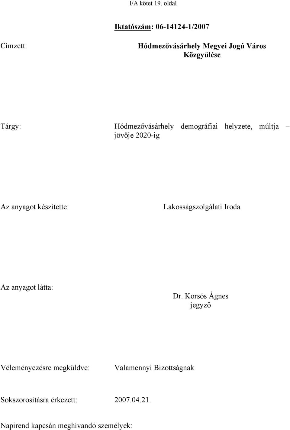 Hódmezővásárhely demográfiai helyzete, múltja jövője 2020-ig Az anyagot készítette: