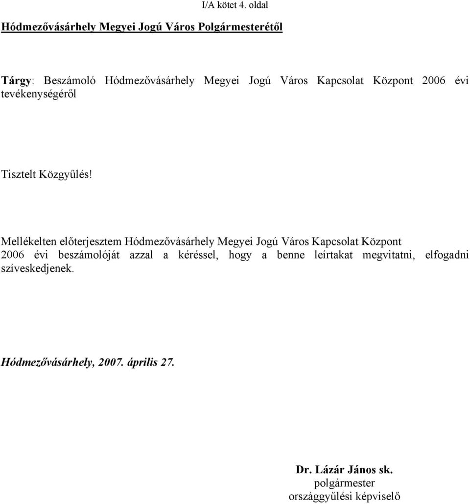 Kapcsolat Központ 2006 évi tevékenységéről Tisztelt Közgyűlés!