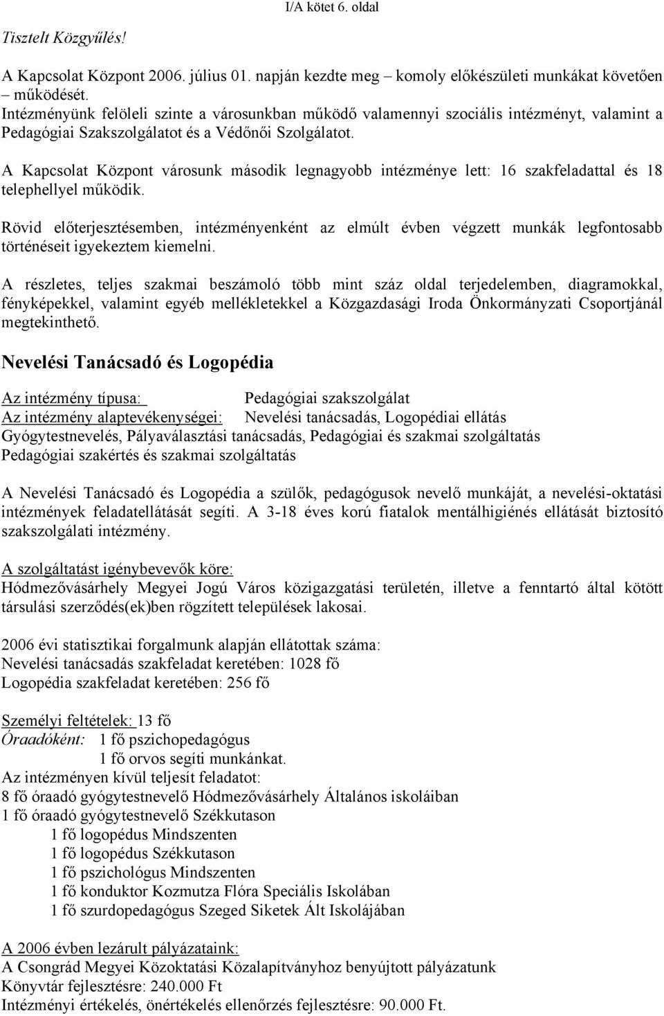 A Kapcsolat Központ városunk második legnagyobb intézménye lett: 16 szakfeladattal és 18 telephellyel működik.