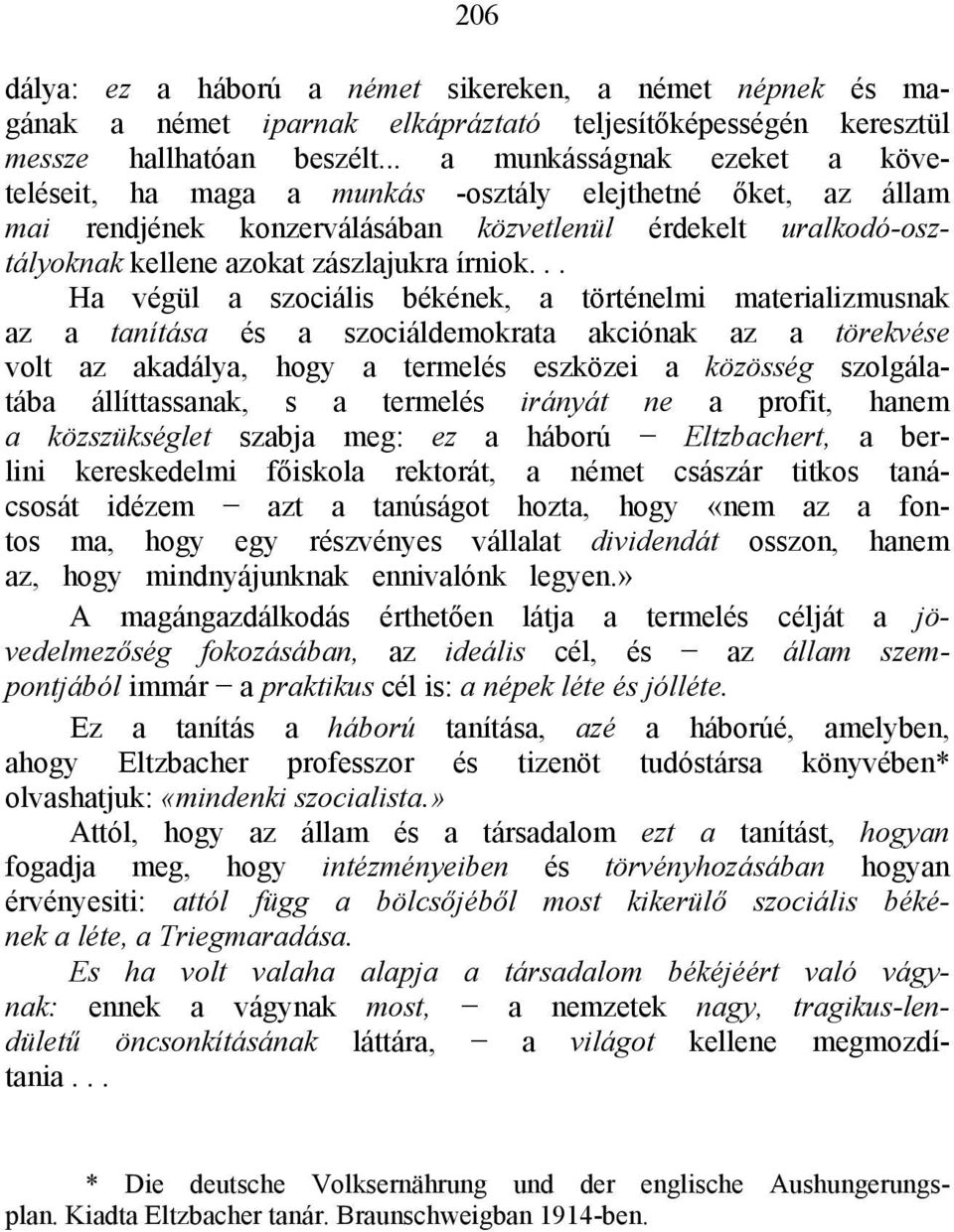 .. Ha végül a szociális békének, a történelmi materializmusnak az a tanítása és a szociáldemokrata akciónak az a törekvése volt az akadálya, hogy a termelés eszközei a közösség szolgálatába