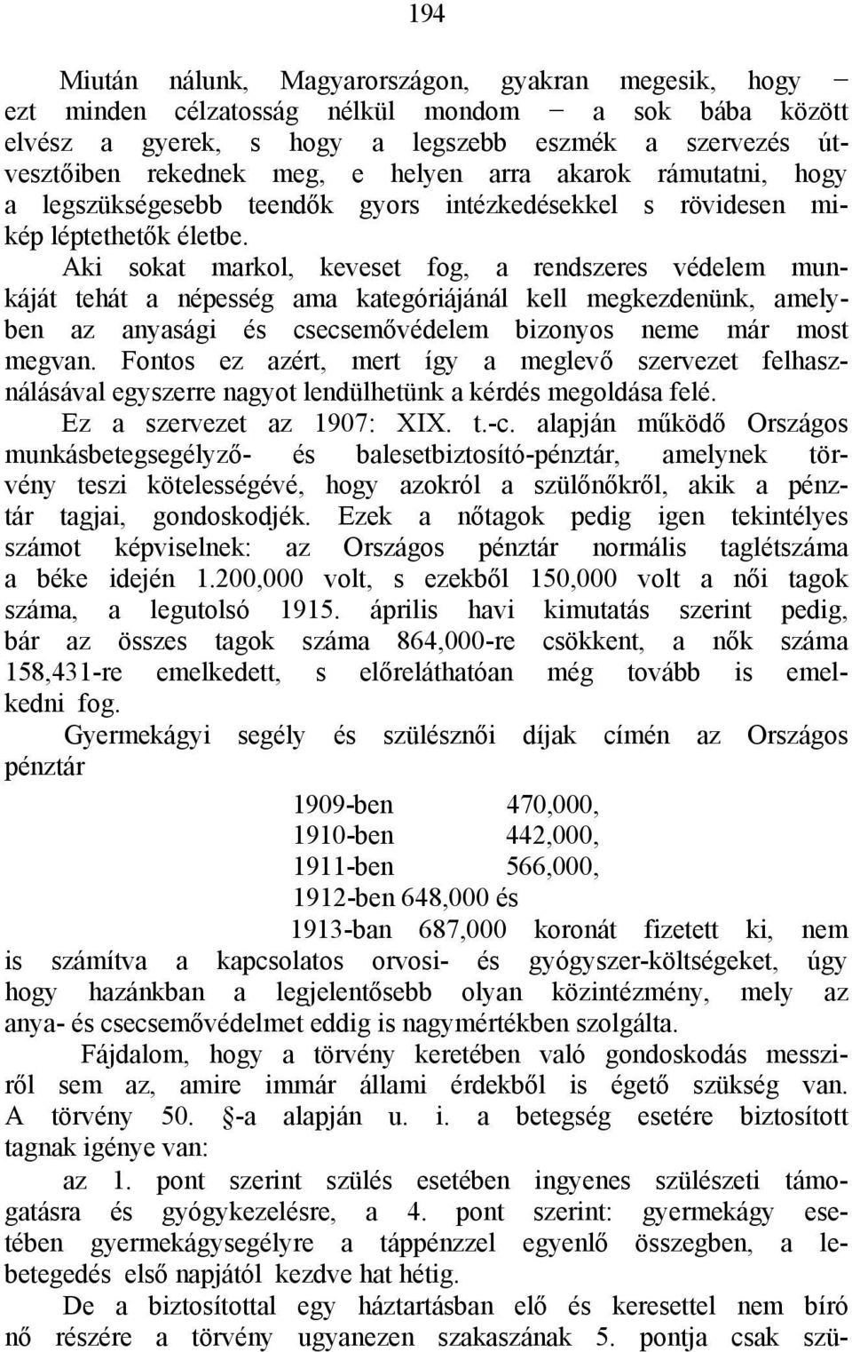 Aki sokat markol, keveset fog, a rendszeres védelem munkáját tehát a népesség ama kategóriájánál kell megkezdenünk, amelyben az anyasági és csecsemővédelem bizonyos neme már most megvan.