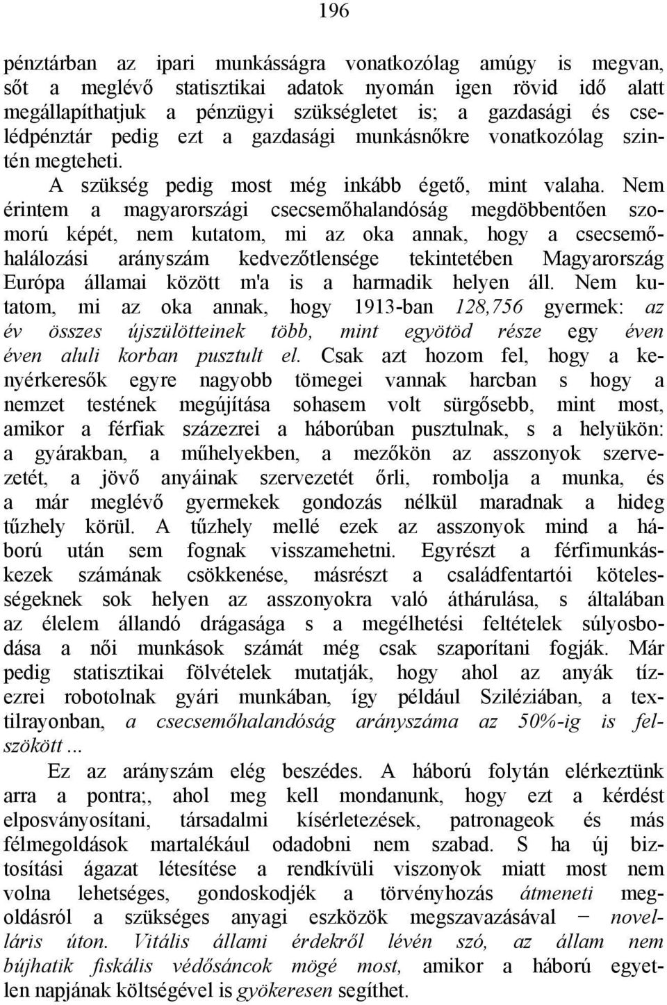 Nem érintem a magyarországi csecsemőhalandóság megdöbbentően szomorú képét, nem kutatom, mi az oka annak, hogy a csecsemőhalálozási arányszám kedvezőtlensége tekintetében Magyarország Európa államai