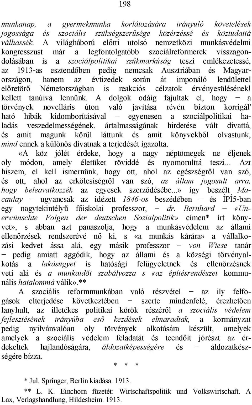 esztendőben pedig nemcsak Ausztriában és Magyarországon, hanem az évtizedek során át imponáló lendülettel előretörő Németországban is reakciós célzatok érvényesülésének! kellett tanúivá lennünk.