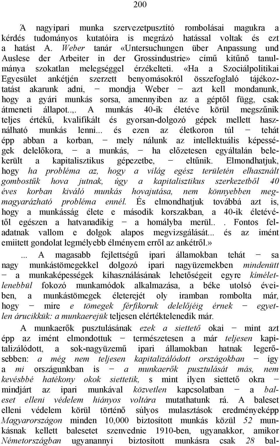 «Ha a Szociálpolitikai Egyesület ankétjén szerzett benyomásokról összefoglaló tájékoztatást akarunk adni, mondja Weber azt kell mondanunk, hogy a gyári munkás sorsa, amennyiben az a géptől függ, csak