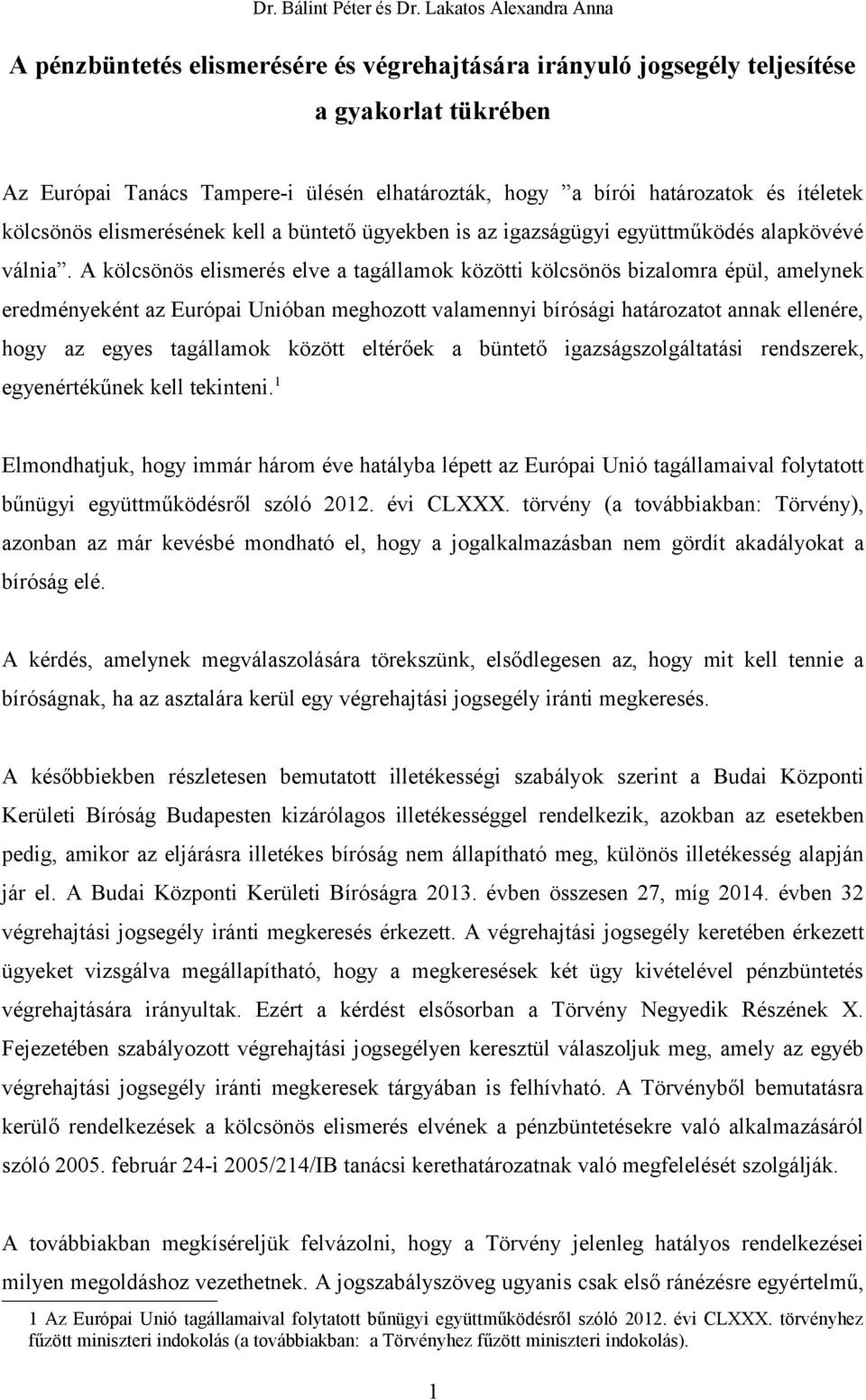 A kölcsönös elismerés elve a tagállamok közötti kölcsönös bizalomra épül, amelynek eredményeként az Európai Unióban meghozott valamennyi bírósági határozatot annak ellenére, hogy az egyes tagállamok