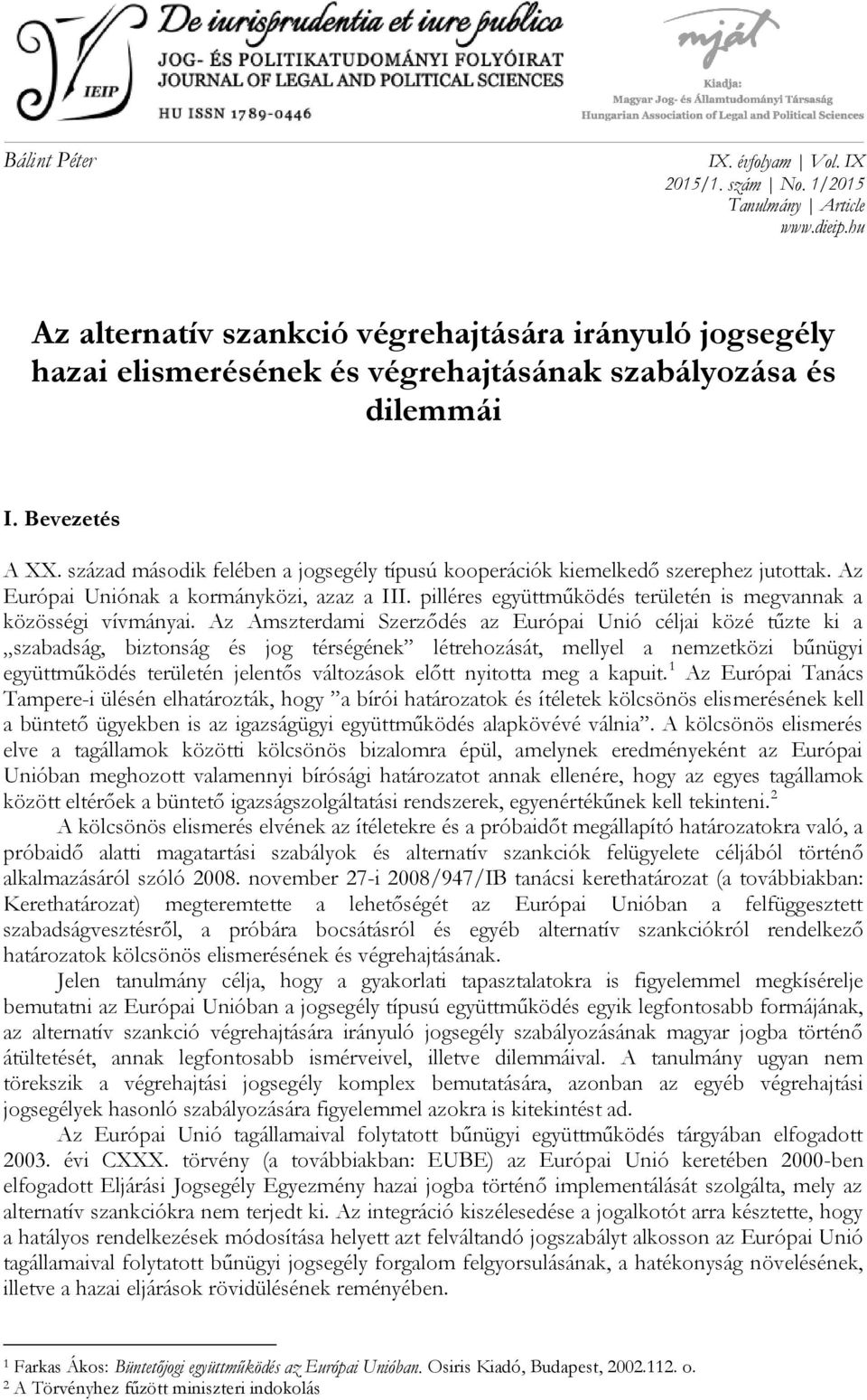 század második felében a jogsegély típusú kooperációk kiemelkedő szerephez jutottak. Az Európai Uniónak a kormányközi, azaz a III. pilléres együttműködés területén is megvannak a közösségi vívmányai.