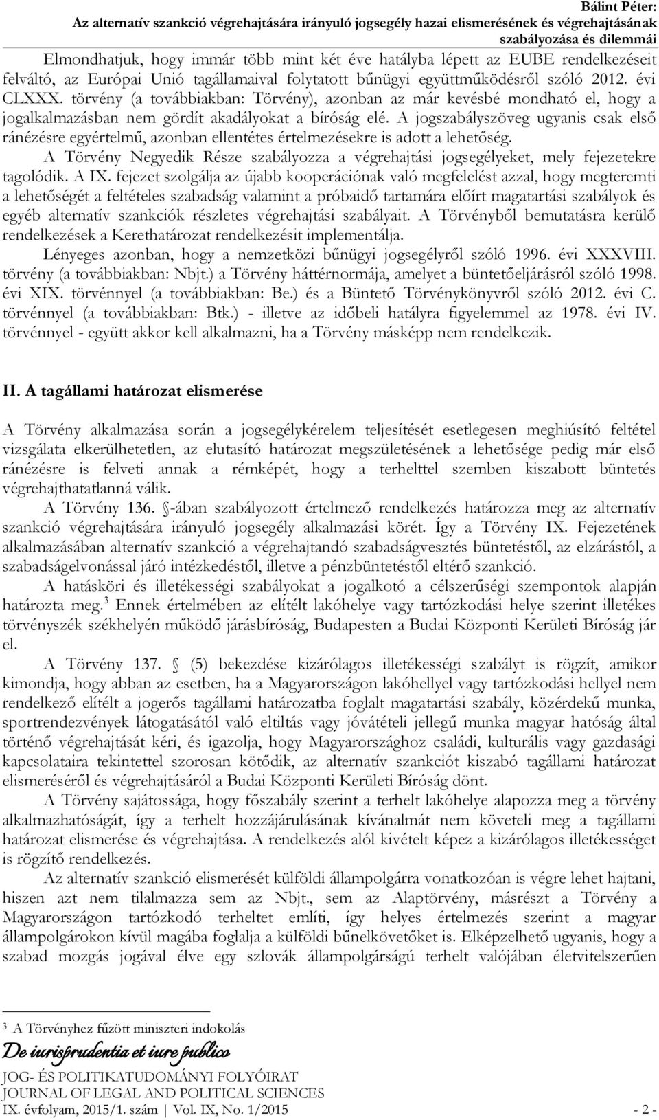 A jogszabályszöveg ugyanis csak első ránézésre egyértelmű, azonban ellentétes értelmezésekre is adott a lehetőség.