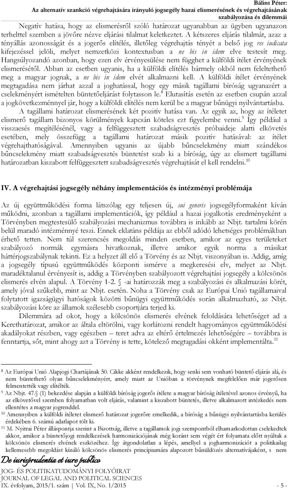 idem elve testesít meg. Hangsúlyozandó azonban, hogy ezen elv érvényesülése nem függhet a külföldi ítélet érvényének elismerésétől.