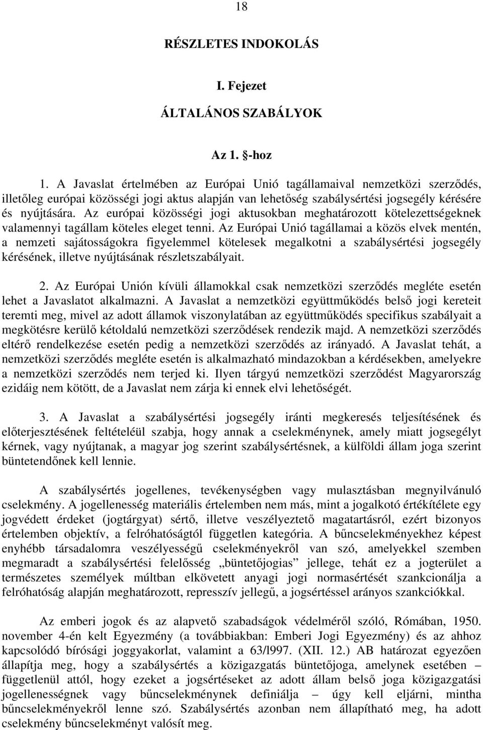 Az európai közösségi jogi aktusokban meghatározott kötelezettségeknek valamennyi tagállam köteles eleget tenni.