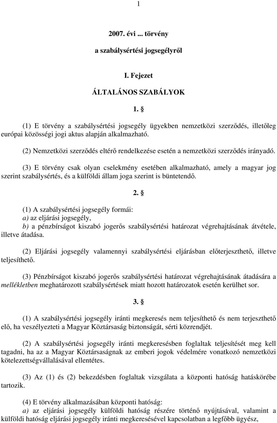 (2) Nemzetközi szerződés eltérő rendelkezése esetén a nemzetközi szerződés irányadó.