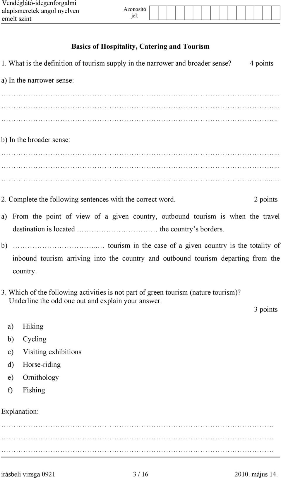 . tourism in the case of a given country is the totality of inbound tourism arriving into the country and outbound tourism departing from the country. 3.