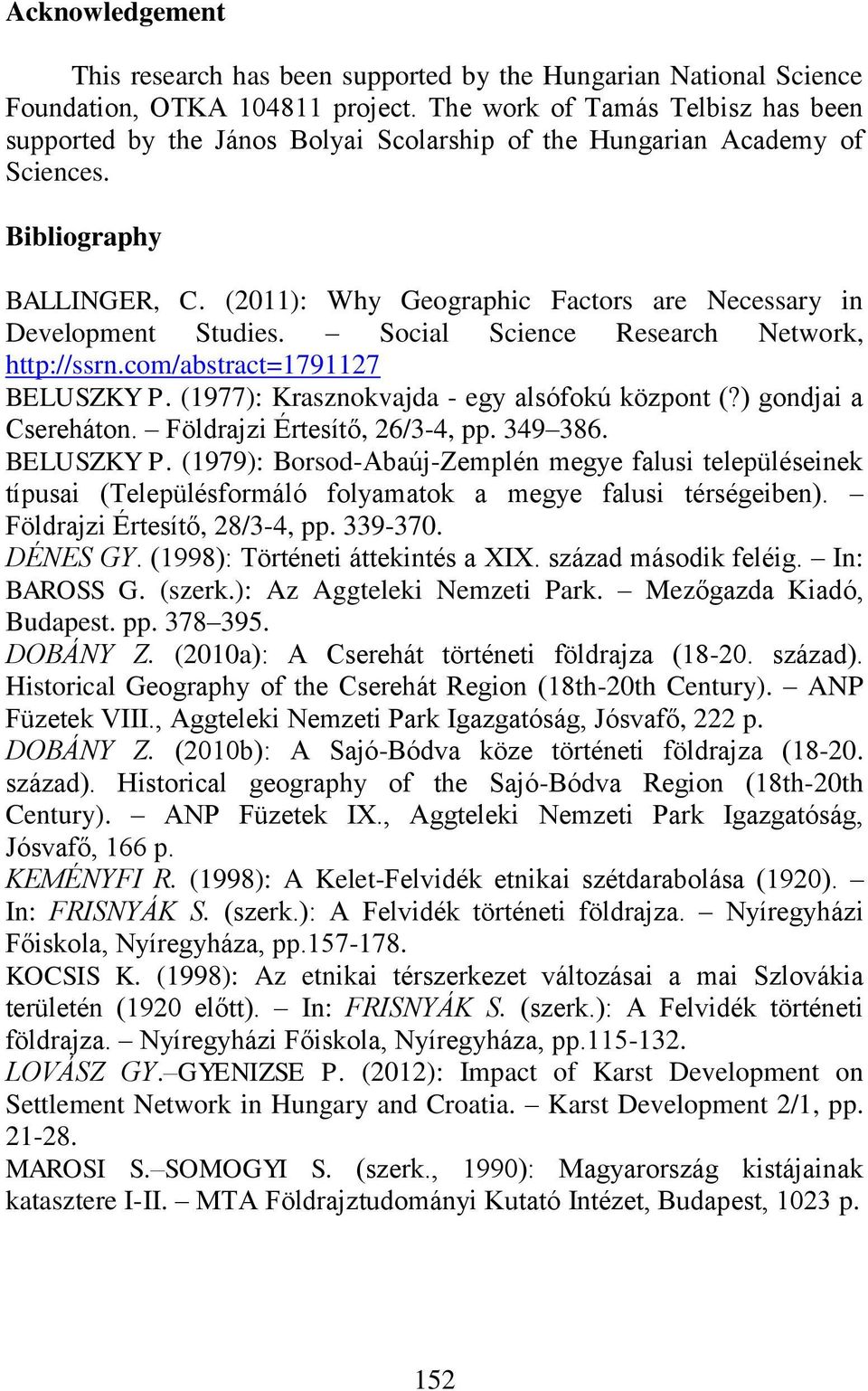 (2011): Why Geographic Factors are Necessary in Development Studies. Social Science Research Network, http://ssrn.com/abstract=1791127 BELUSZKY P. (1977): Krasznokvajda - egy alsófokú központ (?