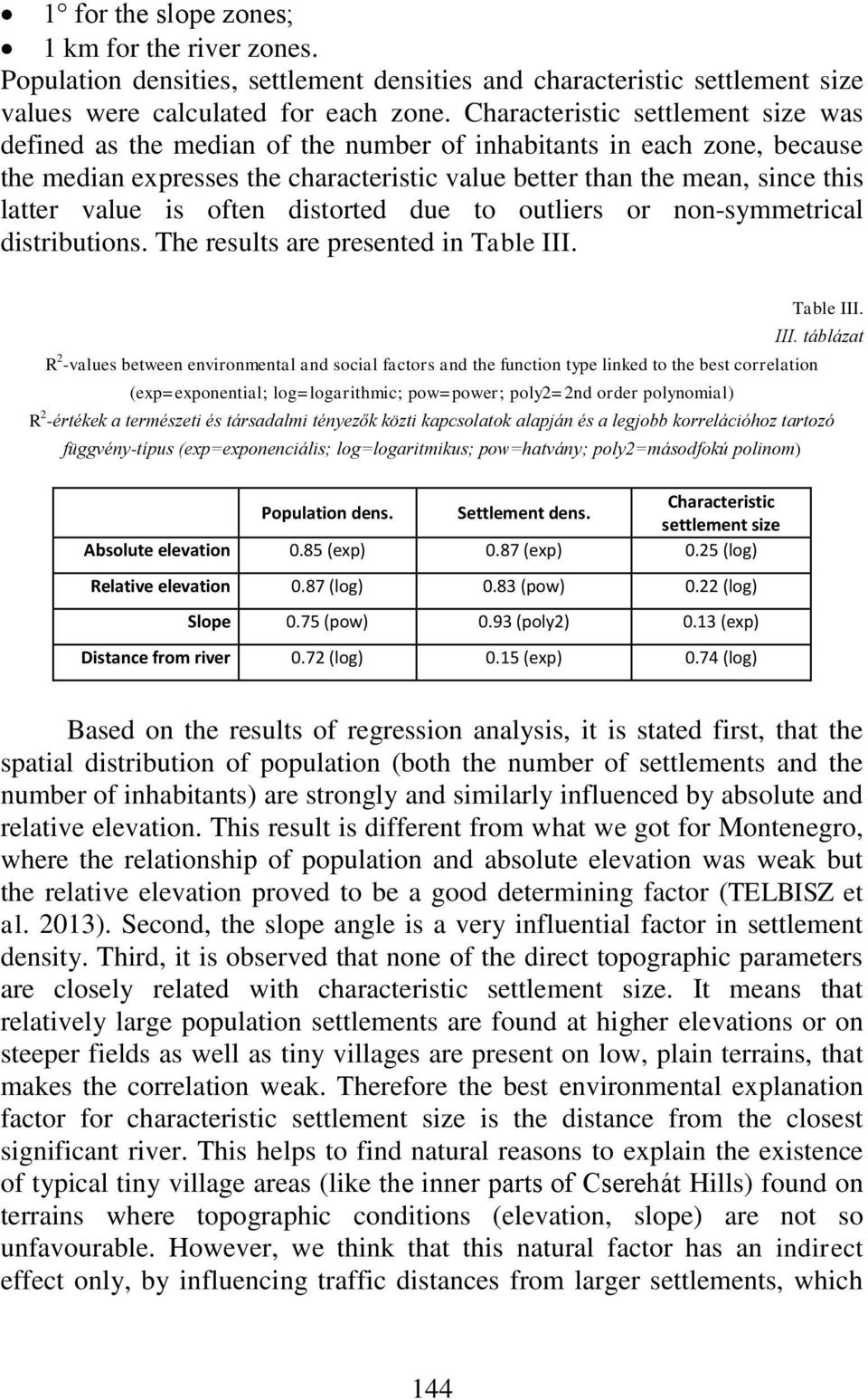 is often distorted due to outliers or non-symmetrical distributions. The results are presented in Table III.