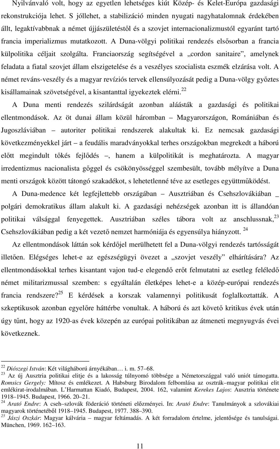 A Duna-völgyi politikai rendezés elsősorban a francia külpolitika céljait szolgálta.