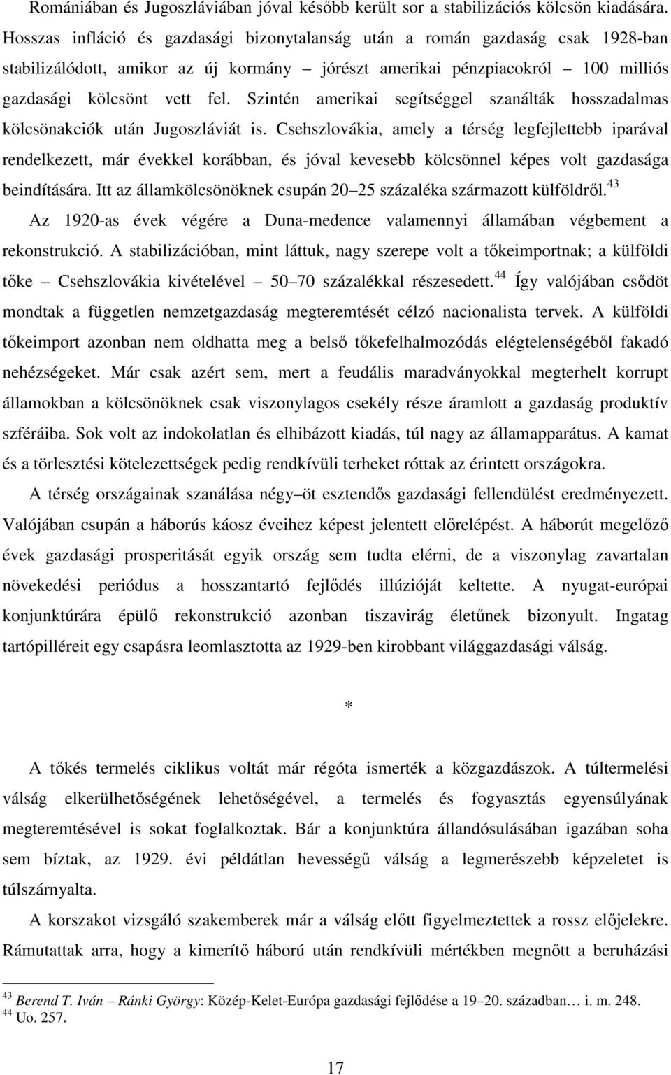 Szintén amerikai segítséggel szanálták hosszadalmas kölcsönakciók után Jugoszláviát is.