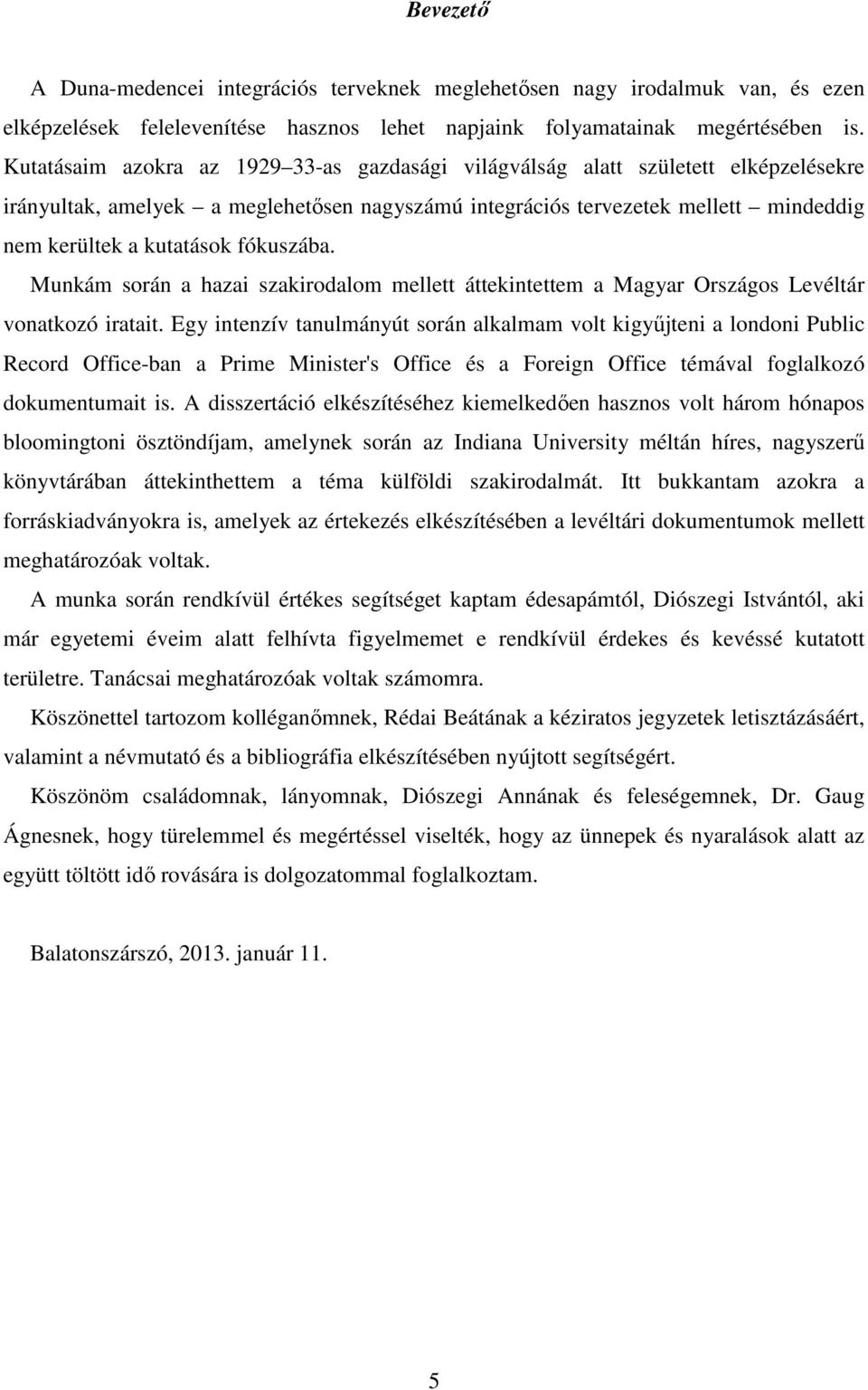 fókuszába. Munkám során a hazai szakirodalom mellett áttekintettem a Magyar Országos Levéltár vonatkozó iratait.