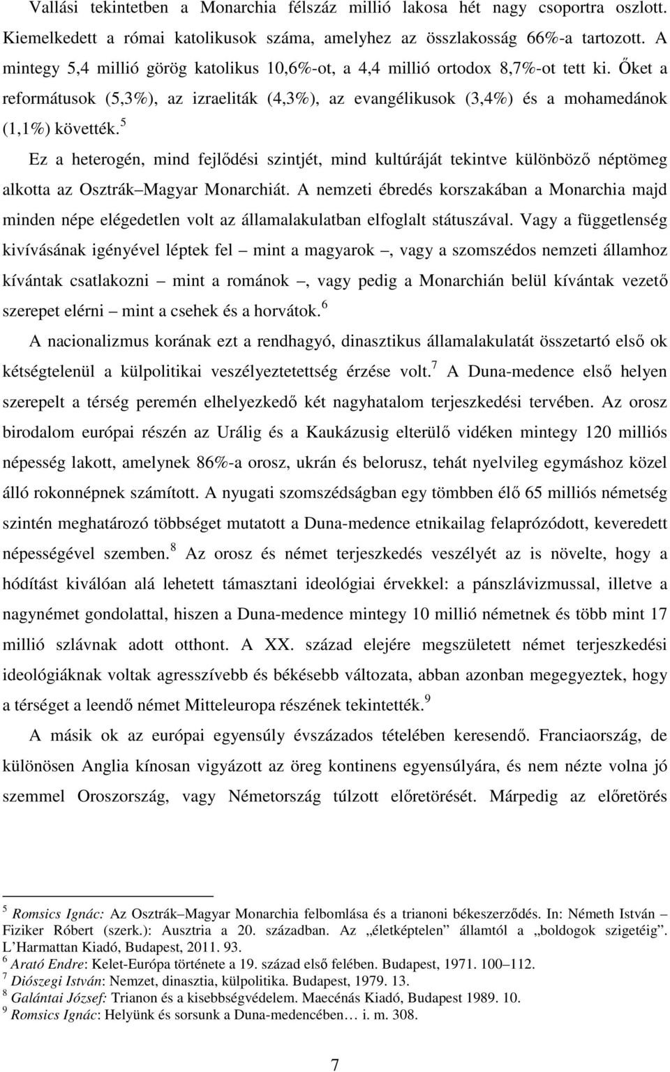 5 Ez a heterogén, mind fejlődési szintjét, mind kultúráját tekintve különböző néptömeg alkotta az Osztrák Magyar Monarchiát.