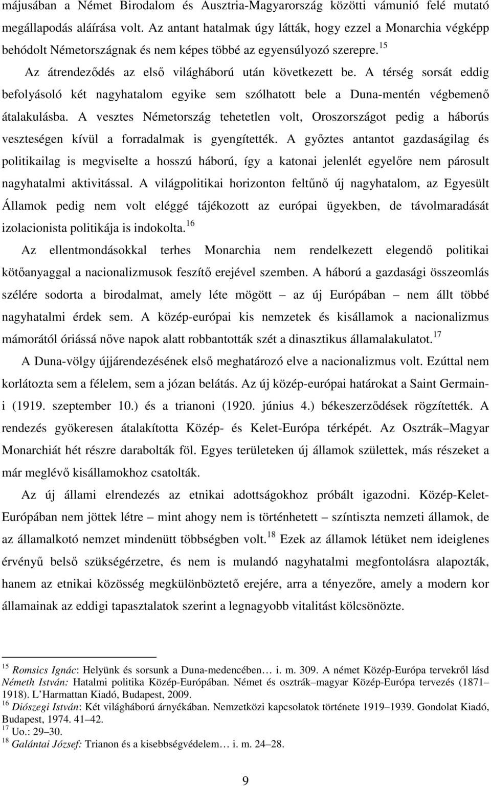 A térség sorsát eddig befolyásoló két nagyhatalom egyike sem szólhatott bele a Duna-mentén végbemenő átalakulásba.