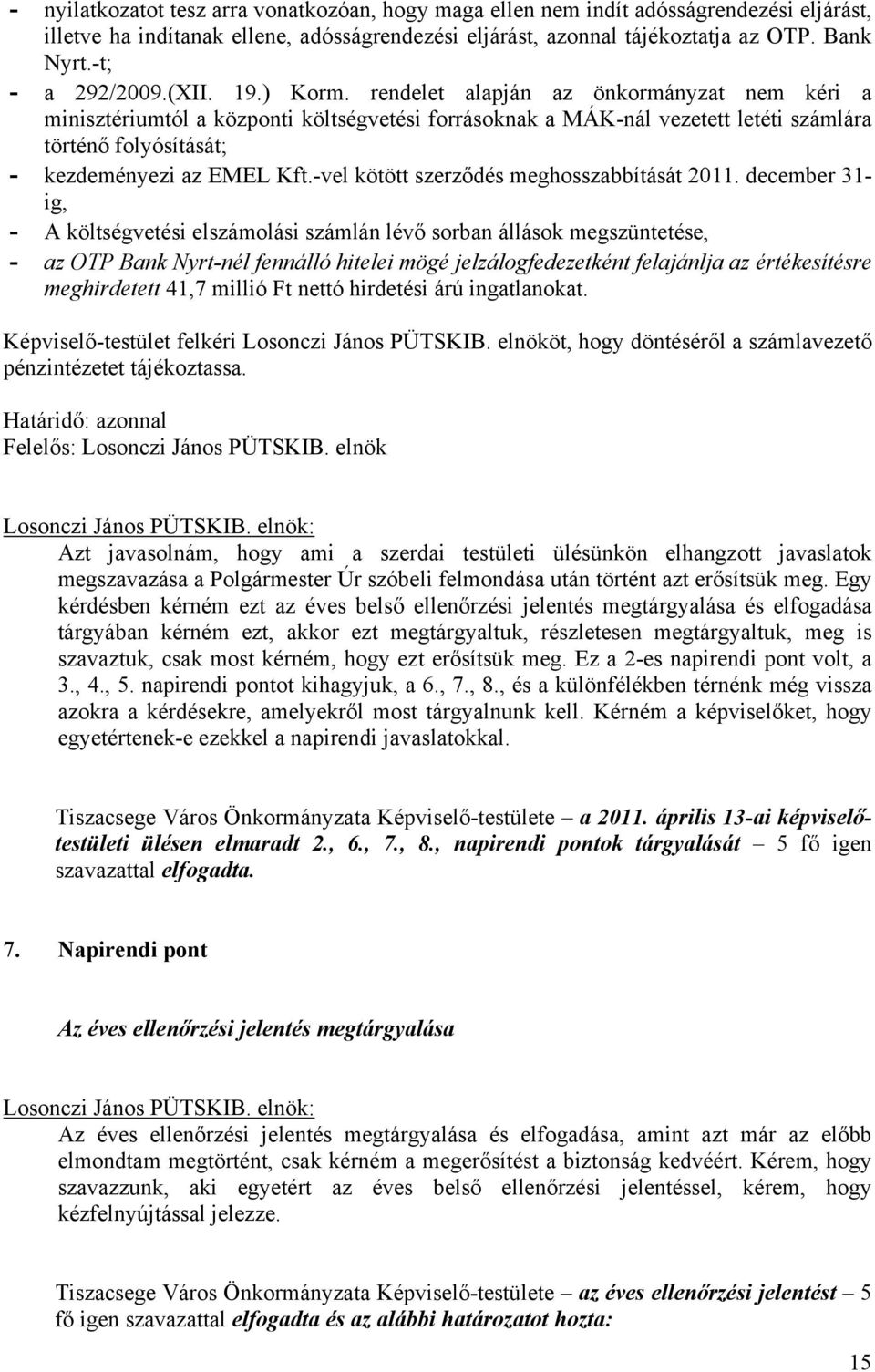 rendelet alapján az önkormányzat nem kéri a minisztériumtól a központi költségvetési forrásoknak a MÁK-nál vezetett letéti számlára történő folyósítását; - kezdeményezi az EMEL Kft.