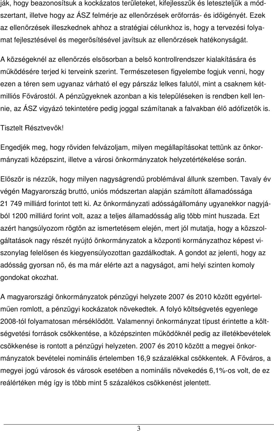 A községeknél az ellenırzés elsısorban a belsı kontrollrendszer kialakítására és mőködésére terjed ki terveink szerint.