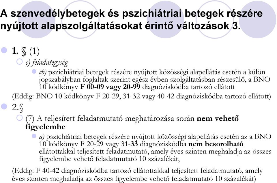 vagy 20-99 diagnóziskódba tartozó ellátott (Eddig: BNO 10 kódkönyv F 20-29, 31-32 vagy 40-42 diagnóziskódba tartozó ellátott) 2.