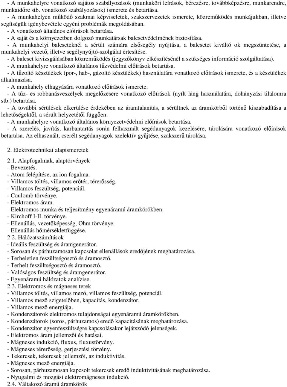 - A vonatkozó általános előírások betartása. - A saját és a környezetben dolgozó munkatársak balesetvédelmének biztosítása.