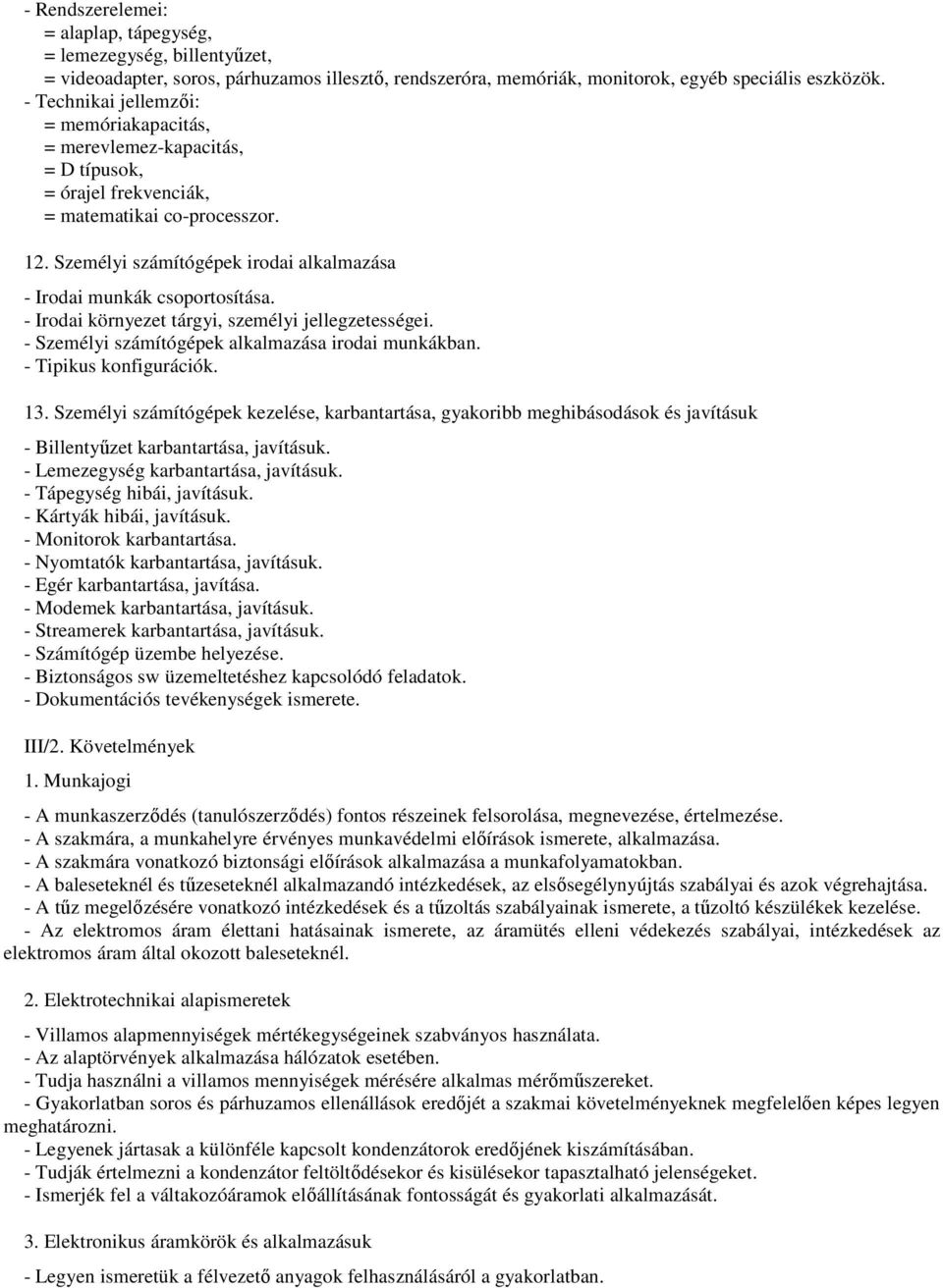 Személyi számítógépek irodai alkalmazása - Irodai munkák csoportosítása. - Irodai környezet tárgyi, személyi jellegzetességei. - Személyi számítógépek alkalmazása irodai munkákban.