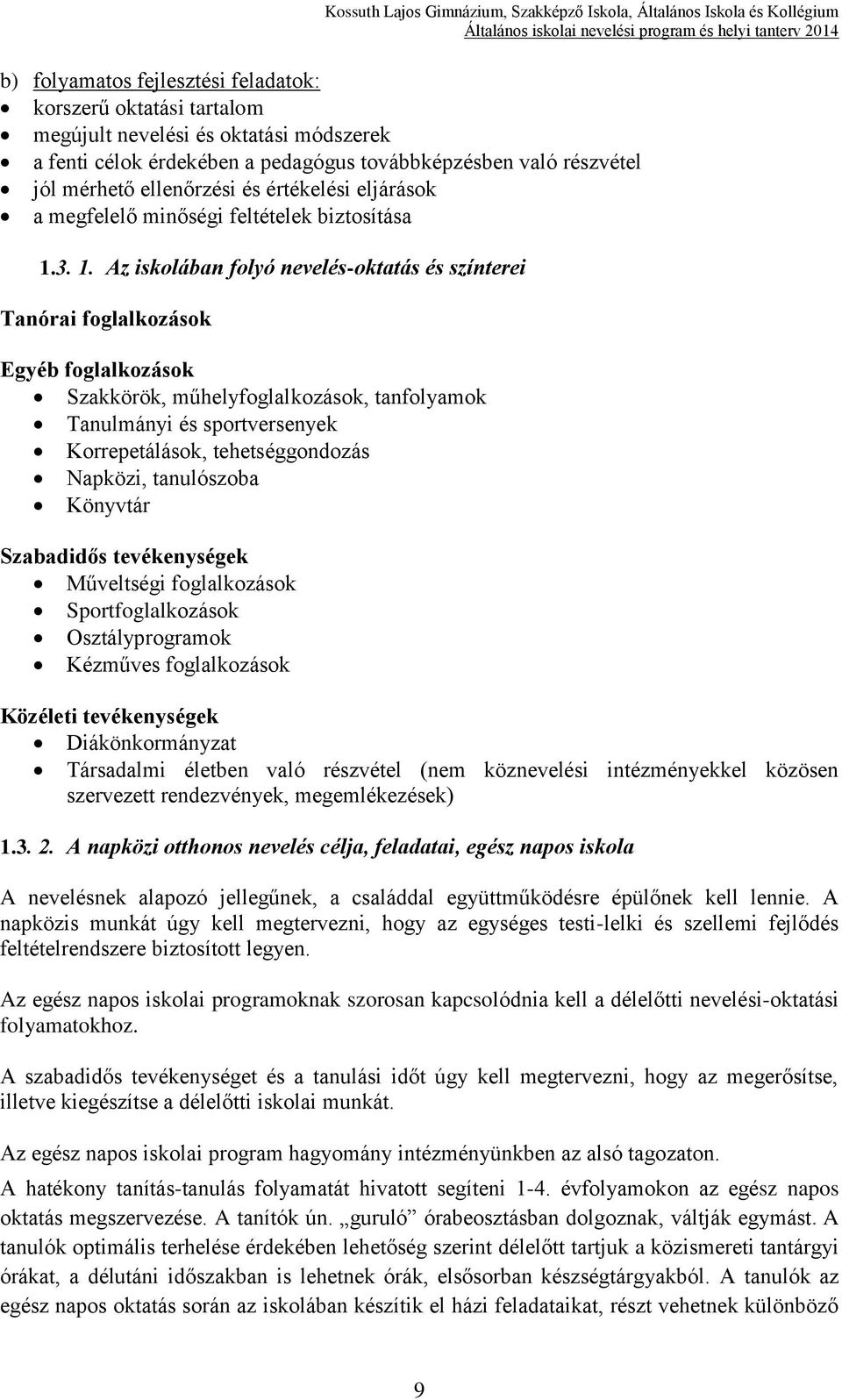 3. 1. Az iskolában folyó nevelés-oktatás és színterei Tanórai foglalkozások Egyéb foglalkozások Szakkörök, műhelyfoglalkozások, tanfolyamok Tanulmányi és sportversenyek Korrepetálások,