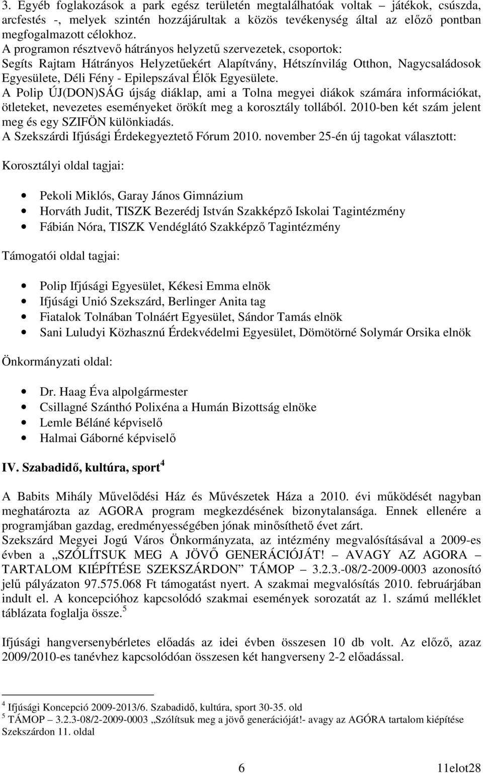 Egyesülete. A Polip ÚJ(DON)SÁG újság diáklap, ami a Tolna megyei diákok számára információkat, ötleteket, nevezetes eseményeket örökít meg a korosztály tollából.