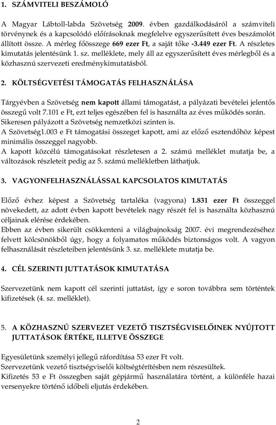 melléklete, mely áll az egyszerűsített éves mérlegből és a közhasznú szervezeti eredménykimutatásból. 2.