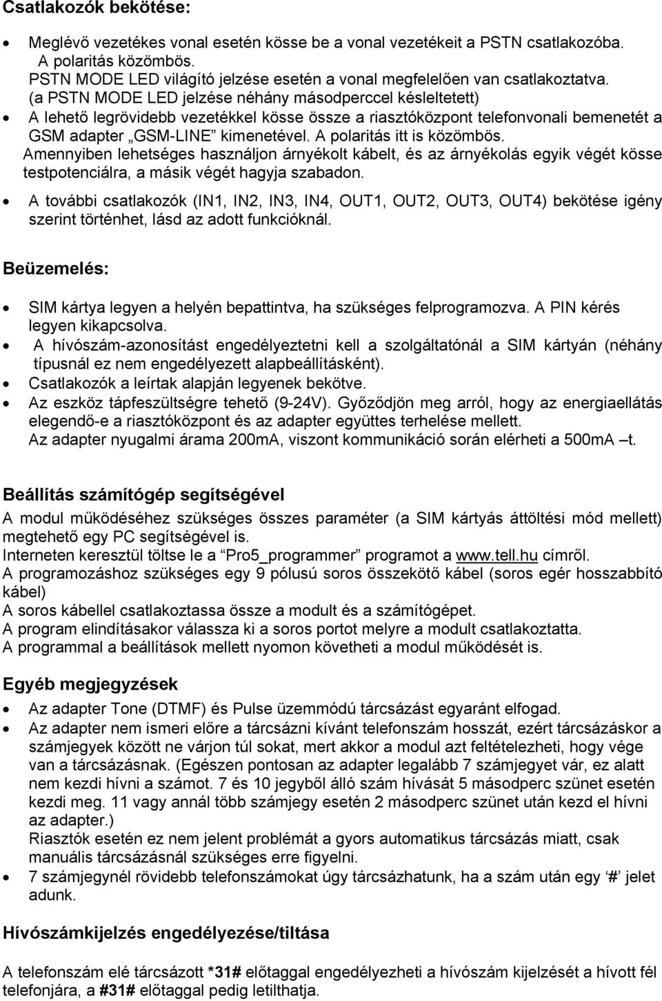 (a PSTN MODE LED jelzése néhány másodperccel késleltetett) A lehető legrövidebb vezetékkel kösse össze a riasztóközpont telefonvonali bemenetét a GSM adapter GSM-LINE kimenetével.