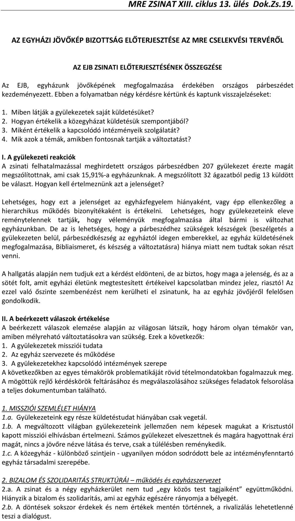 Miként értékelik a kapcsolódó intézményeik szolgálatát? 4. Mik azok a témák, amikben fontosnak tartják a változtatást? I.