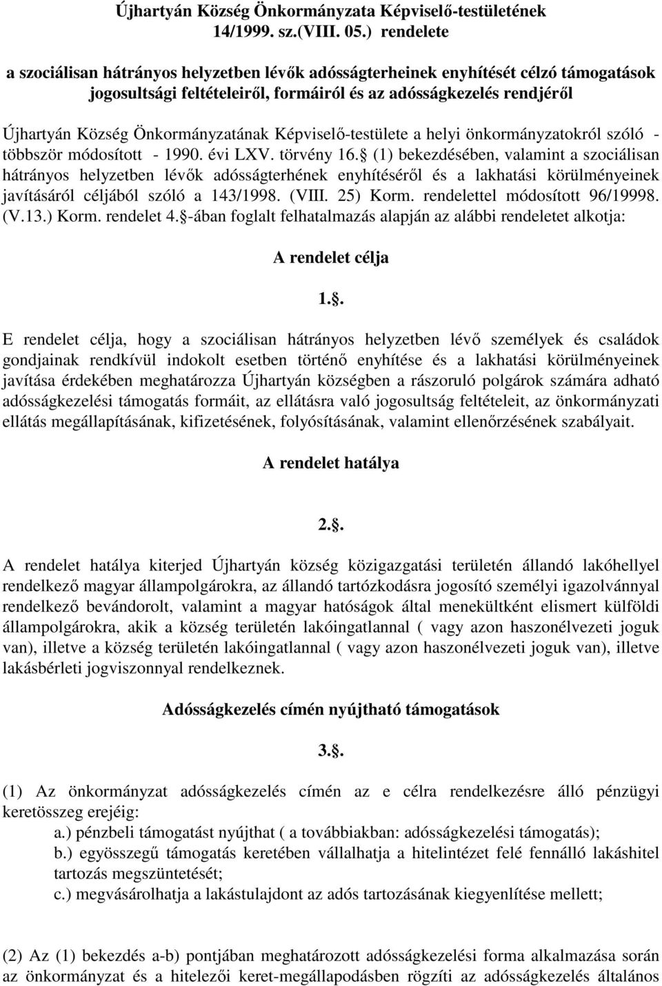 Önkormányzatának Képviselő-testülete a helyi önkormányzatokról szóló - többször módosított - 1990. évi LXV. törvény 16.