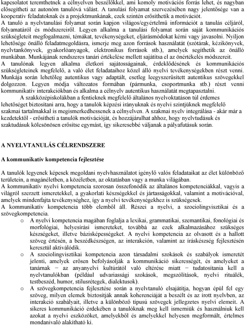 A tanuló a nyelvtanulási folyamat során kapjon világos/egyértelmű információt a tanulás céljáról, folyamatáról és módszereiről.