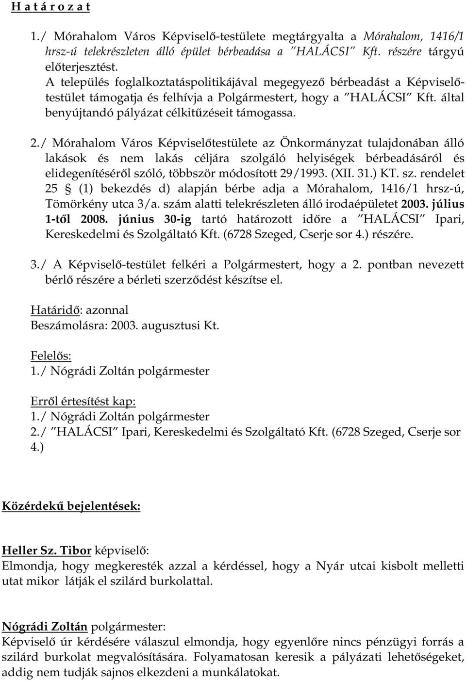 / Mórahalom Város Képviselőtestülete az Önkormányzat tulajdonában álló lakások és nem lakás céljára szolgáló helyiségek bérbeadásáról és elidegenítéséről szóló, többször módosított 29/1993. (XII. 31.