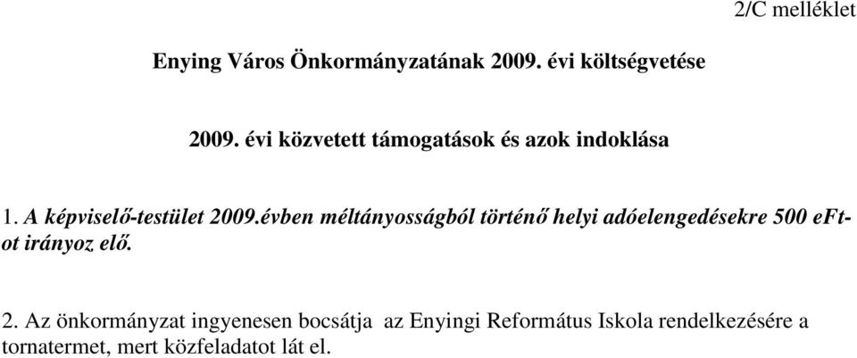 évben méltányosságból történı helyi adóelengedésekre 500 eftot irányoz elı. 2.