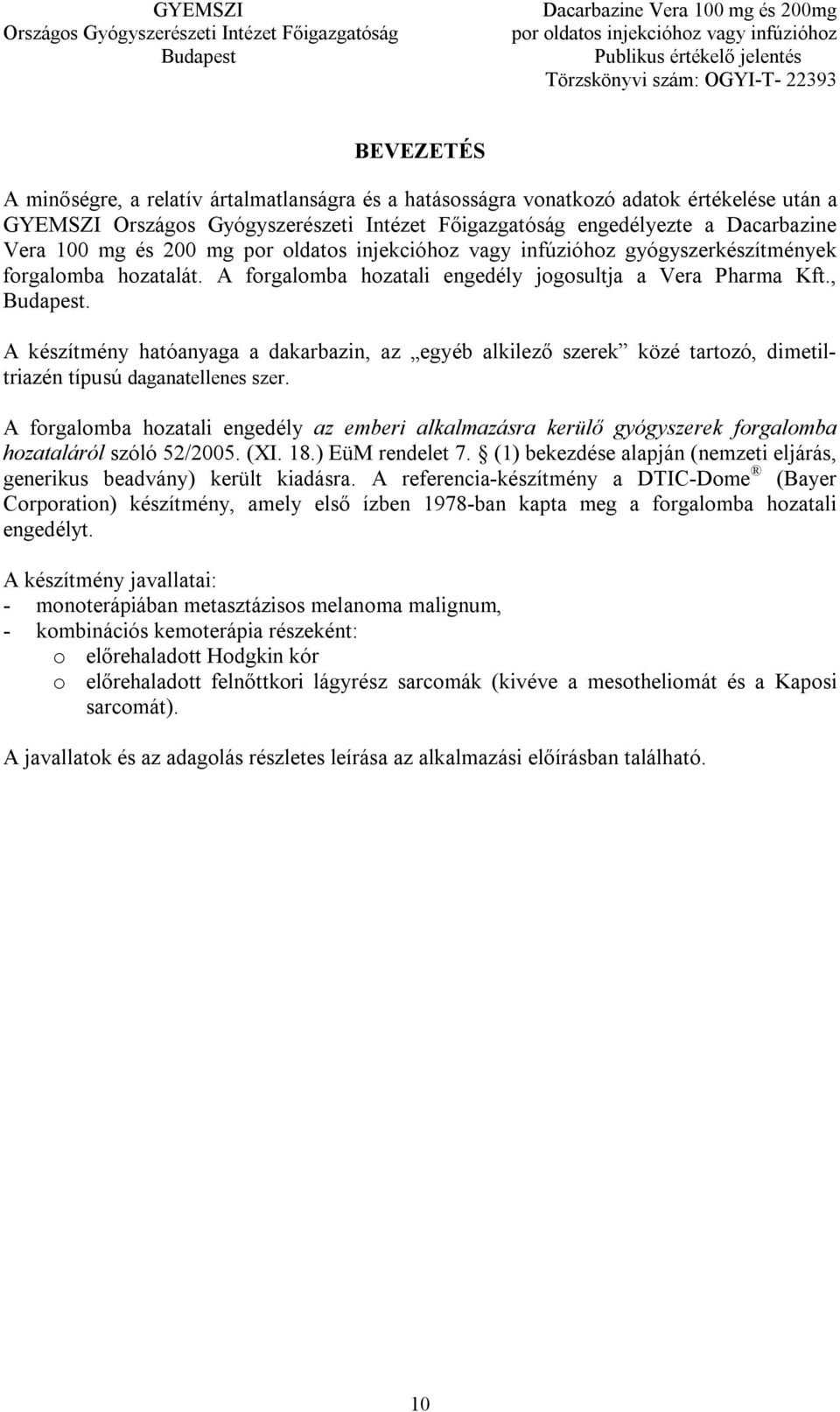 A forgalomba hozatali engedély az emberi alkalmazásra kerülő gyógyszerek forgalomba hozataláról szóló 52/2005. (XI. 18.) EüM rendelet 7.