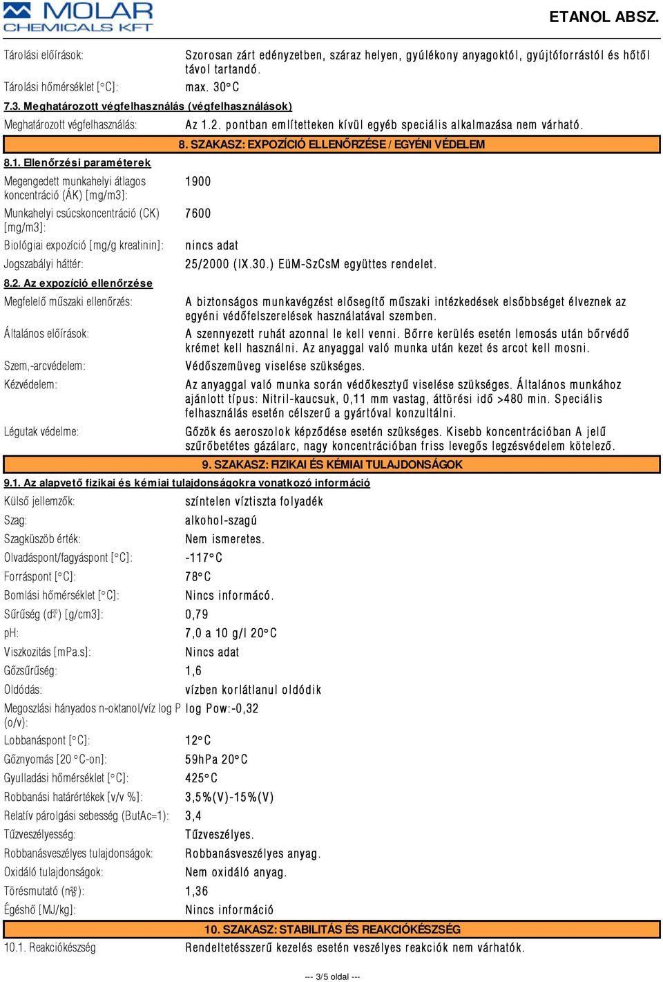 Az expozíció ellenőrzése Megfelelõ mûszaki ellenõrzés: Általános elõírások: Szem,-arcvédelem: Kézvédelem: Légutak védelme: Szorosan zárt edényzetben, száraz helyen, gyúlékony anyagoktól,