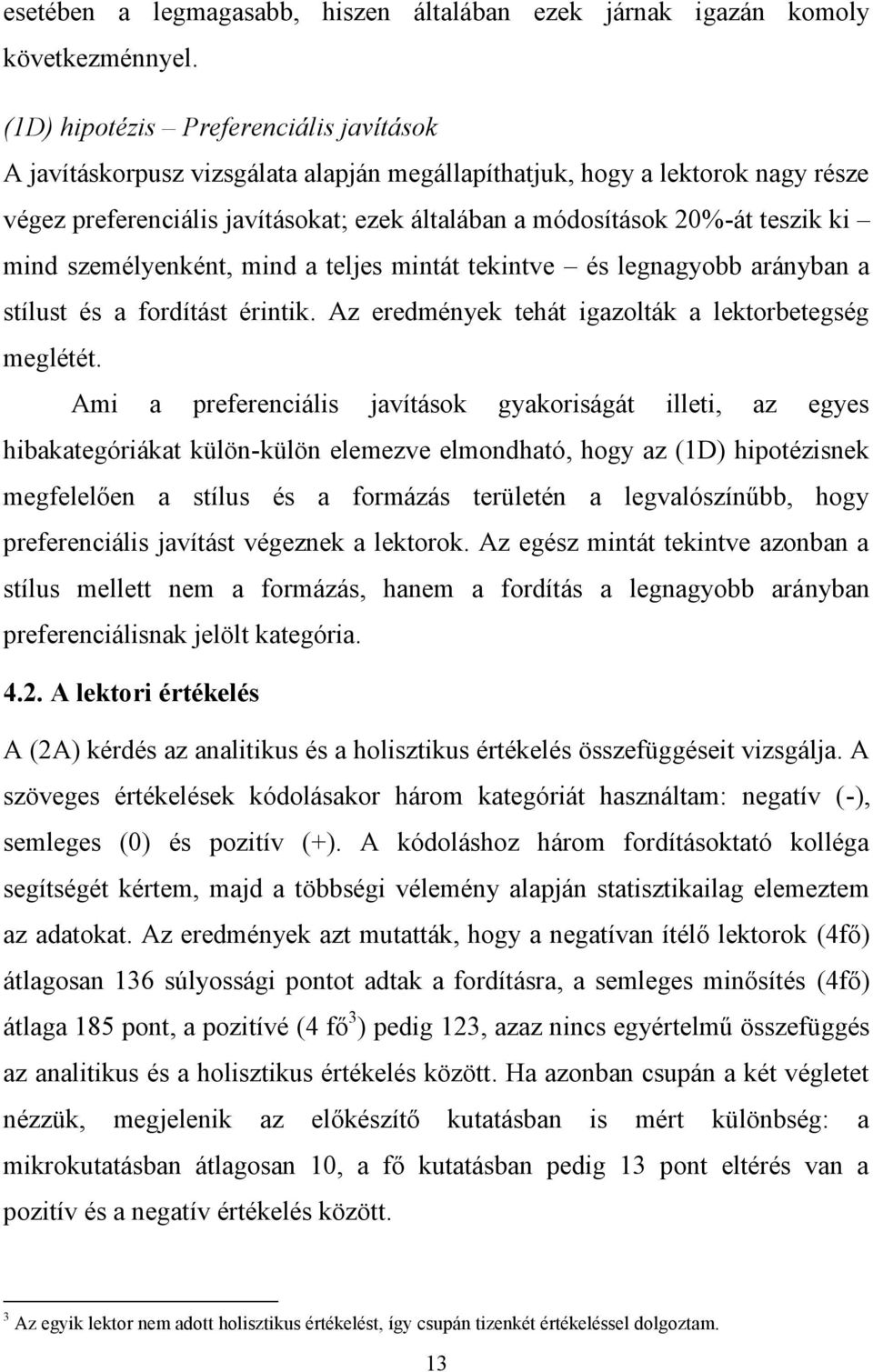 ki mind személyenként, mind a teljes mintát tekintve és legnagyobb arányban a stílust és a fordítást érintik. Az eredmények tehát igazolták a lektorbetegség meglétét.