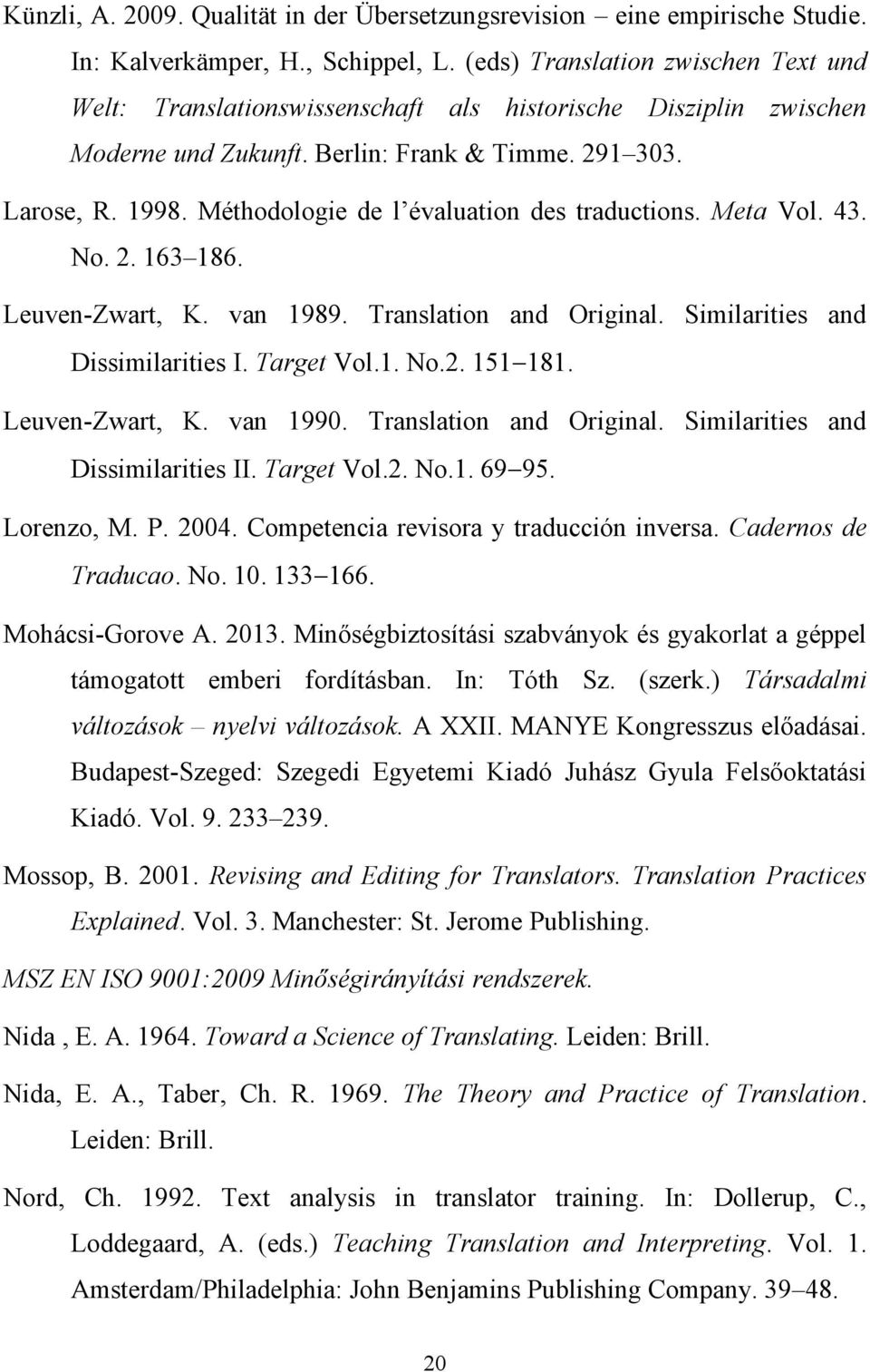 Méthodologie de l évaluation des traductions. Meta Vol. 43. No. 2. 163 186. Leuven-Zwart, K. van 1989. Translation and Original. Similarities and Dissimilarities I. Target Vol.1. No.2. 151 181.