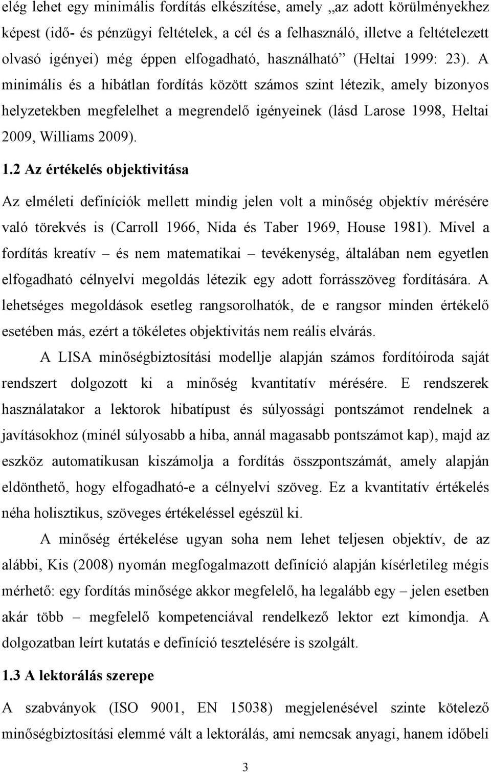 A minimális és a hibátlan fordítás között számos szint létezik, amely bizonyos helyzetekben megfelelhet a megrendelő igényeinek (lásd Larose 19