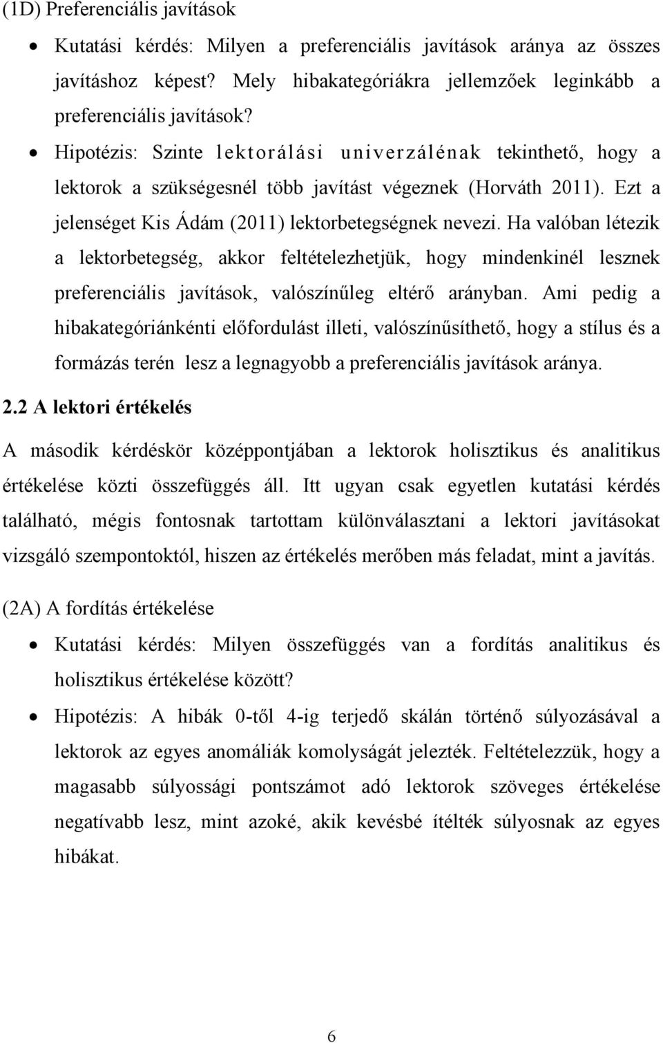 Ha valóban létezik a lektorbetegség, akkor feltételezhetjük, hogy mindenkinél lesznek preferenciális javítások, valószínűleg eltérő arányban.