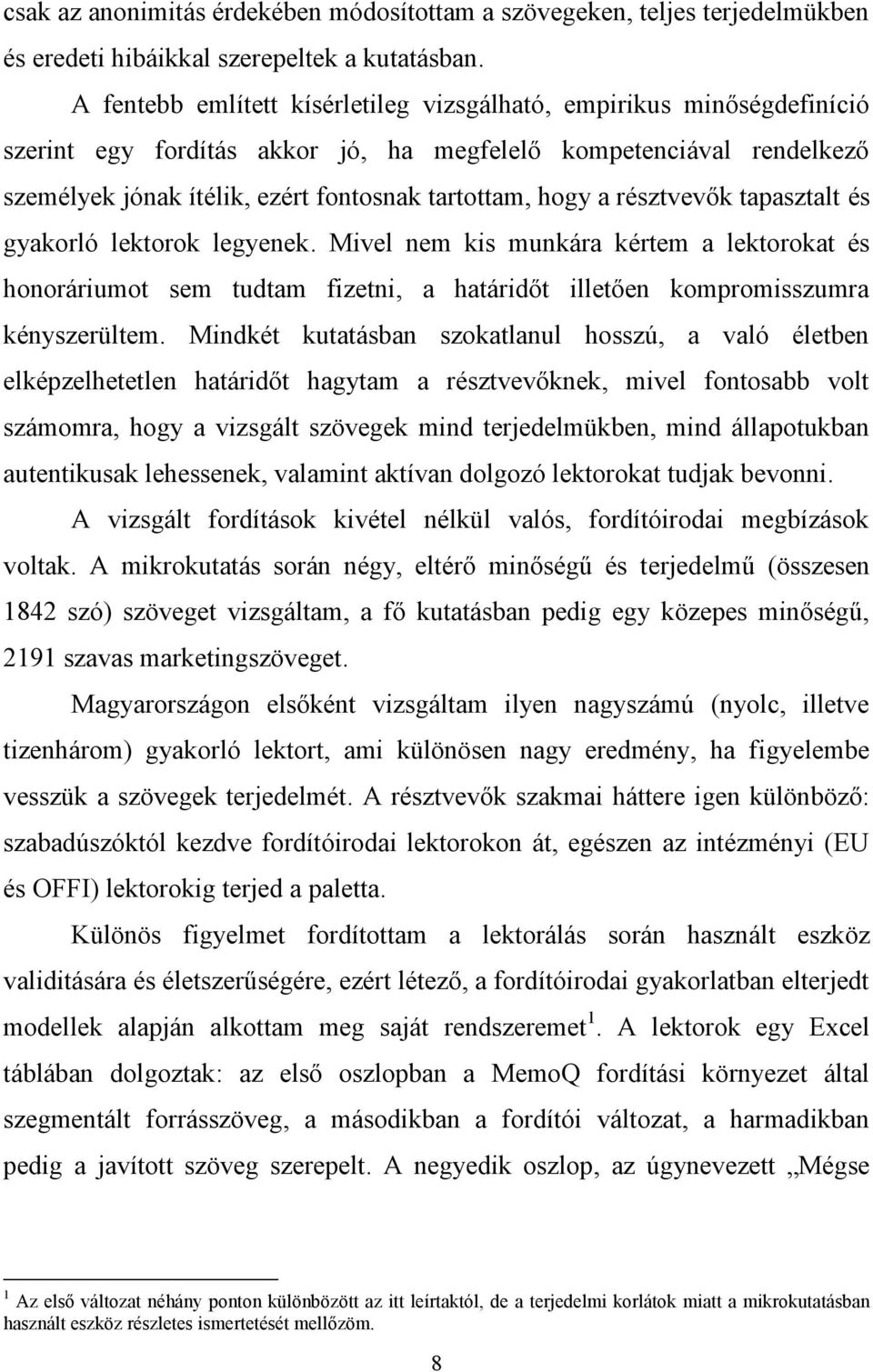 résztvevők tapasztalt és gyakorló lektorok legyenek. Mivel nem kis munkára kértem a lektorokat és honoráriumot sem tudtam fizetni, a határidőt illetően kompromisszumra kényszerültem.